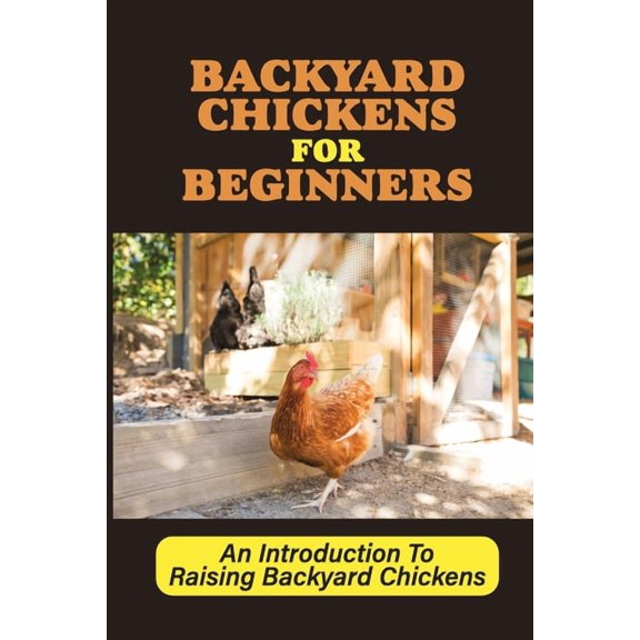 Backyard Chickens For Beginners: An Introduction To Raising Backyard Chickens: How To Keep Your Chickens Healthy With The Right Vitamins And Minerals