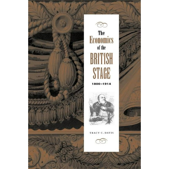 The Economics of the British Stage 1800 1914, (Paperback)