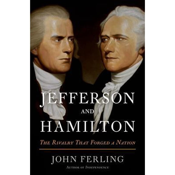 Pre-Owned Jefferson and Hamilton: The Rivalry That Forged a Nation (Hardcover) by John Ferling
