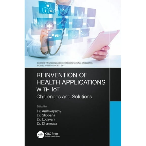 Demystifying Technologies for Computatio Reinvention of Health Applications with Iot: Challenges and Solutions, (Hardcover)
