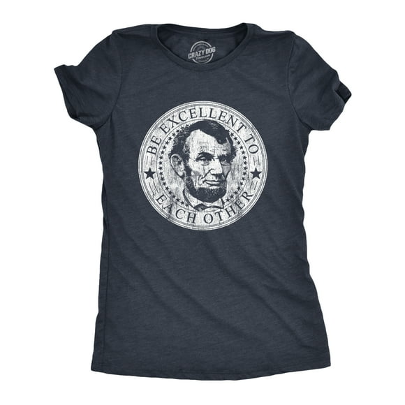 Womens Be Excellent To Each Other T Shirt Funny Abe Lincoln President Graphic Novelty Tee (Heather Navy) - S