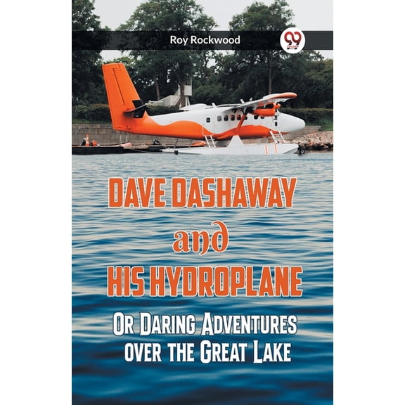 Dave Dashaway And His Hydroplane Or Daring Adventures Over The Great Lake, (Paperback)