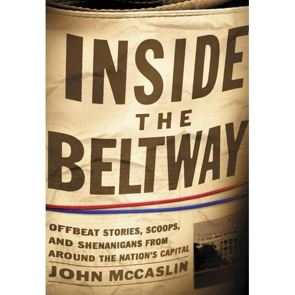 The Inside the Beltway: Offbeat Stories, Scoops, and Shenanigans from Around the Nation's Capital, (Paperback)