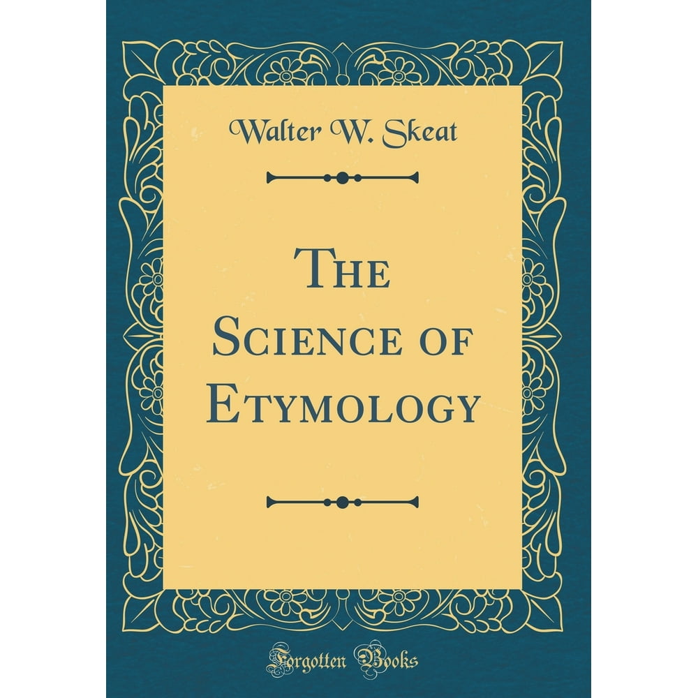 The Science of Etymology (Classic Reprint)