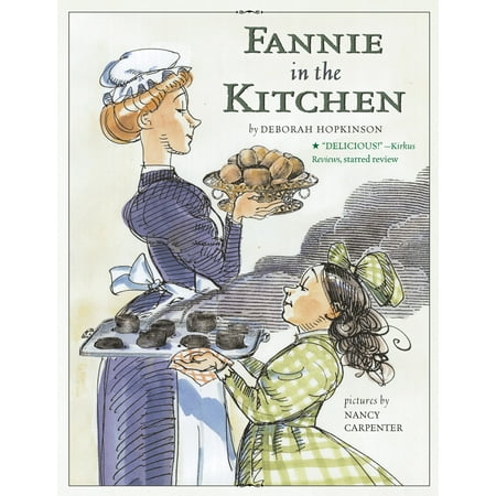 Fannie in the Kitchen : The Whole Story from Soup to Nuts of How Fannie Farmer Invented Recipes with Precise