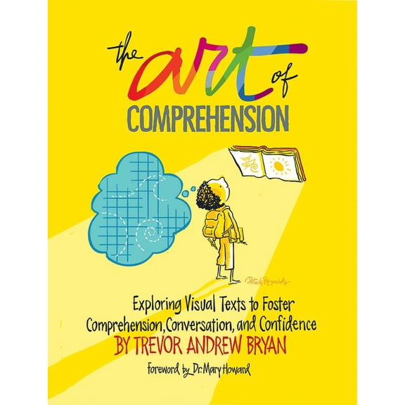 Pre-Owned The Art of Comprehension: Exploring Visual Texts to Foster Comprehension, Conversation, and Confidence (Paperback) 1625311680 9781625311689
