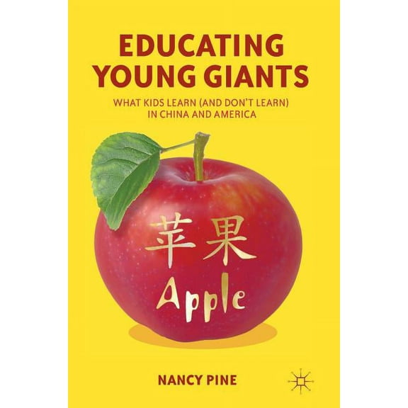 Educating Young Giants: What Kids Learn (and Don't Learn) in China and America, (Paperback)