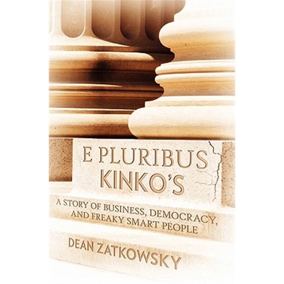 Pre-Owned E Pluribus Kinko's : A Story of Business, Democracy, and Freaky Smart People