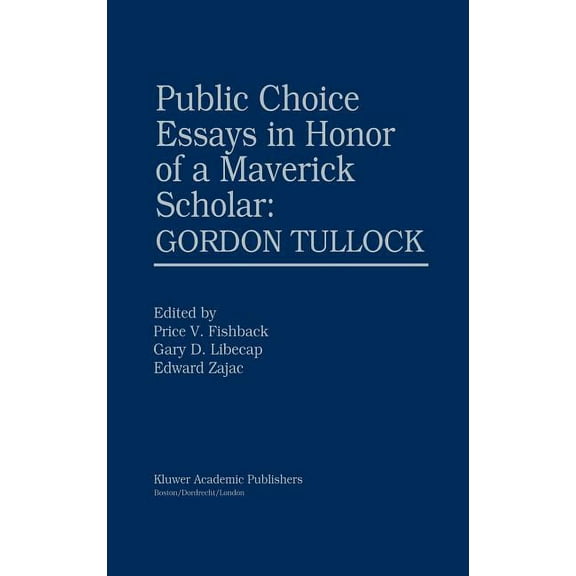 Public Choice Essays in Honor of a Maverick Scholar: Gordon Tullock (Hardcover)