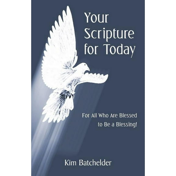 Your Scripture for Today : For All Who Are Blessed to Be a Blessing!