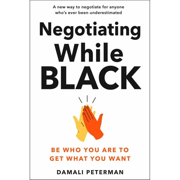 Damali Peterman: Negotiating While Black: Be Who You Are to Get What You Want (Hardcover)