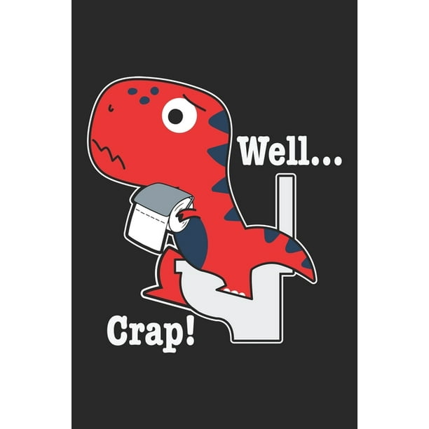Well Crap Lustige Dinosaurier T Rex Handfeuerwaffen Toilette Notizbuch Liniert Din A5 1 Seiten Fur Notizen Zeichnungen Formeln Organizer Schreibheft Planer ebuch Paperback Walmart Com Walmart Com