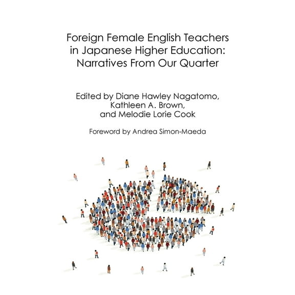 Life and Education in Japan Foreign Female English Teachers in Japanese Higher Education: Narratives From Our Quarter, Book 2, (Paperback)