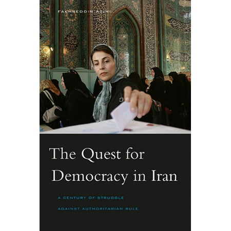The Quest for Democracy in Iran: A Century of Struggle Against Authoritarian Rule [Paperback - Used]