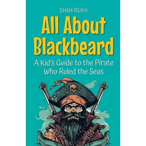 Knowledge Books for Kids All About Blackbeard: A Kid's Guide to the Pirate Who Ruled the Seas, Book 75, (Paperback)