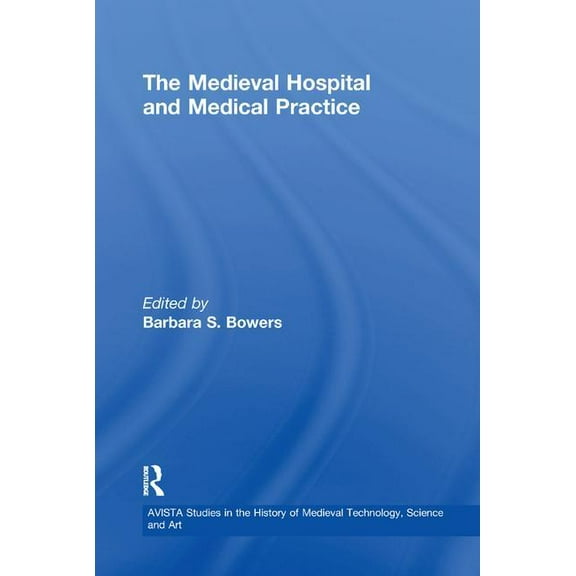 Avista Studies in the History of Medieva Medieval Hospital and Medical Practice, (Paperback)