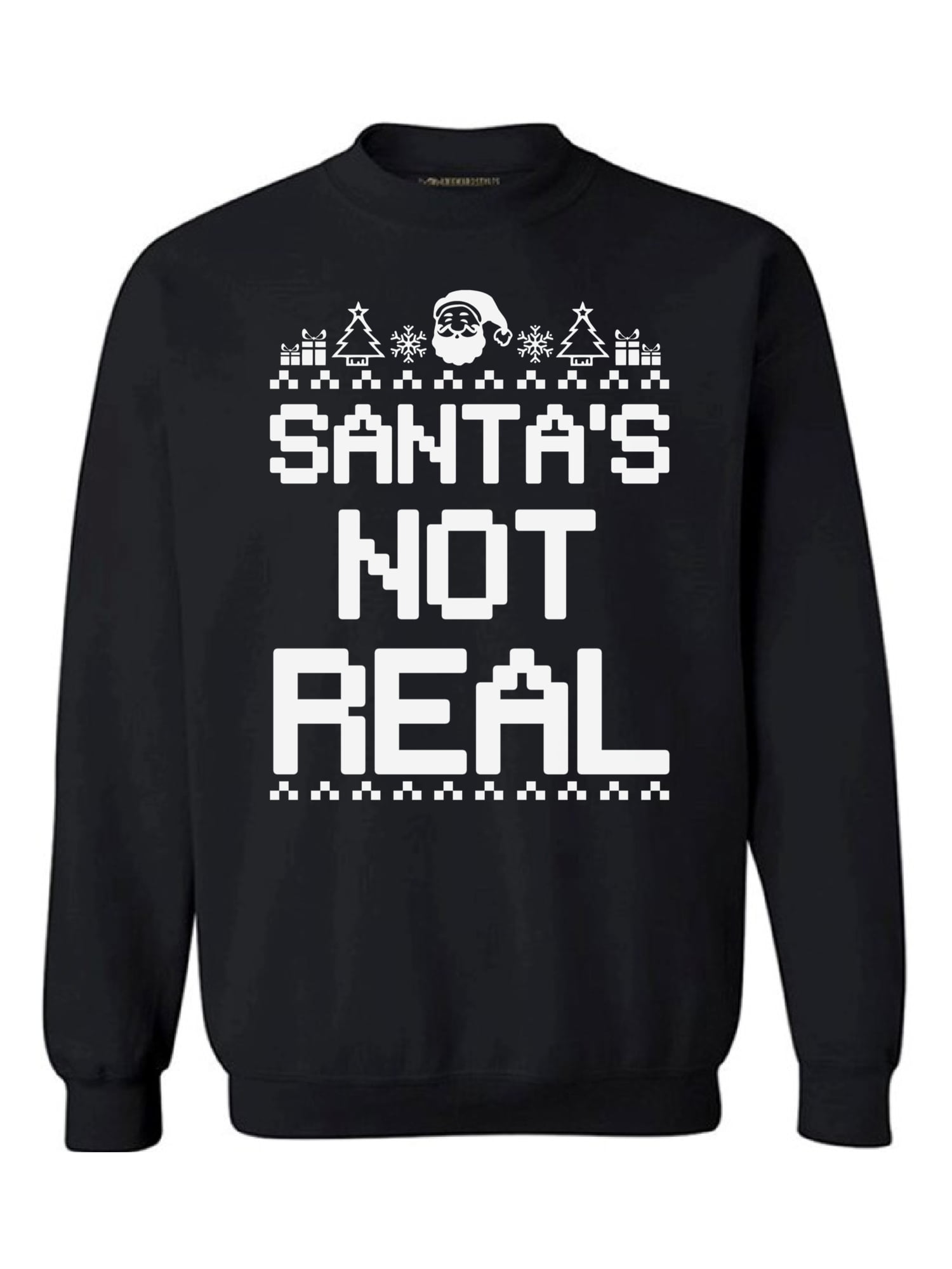 Santa's Not Real!! Funny Christmas Sweatshirt Xmas Jumper Top Christmas Gift 