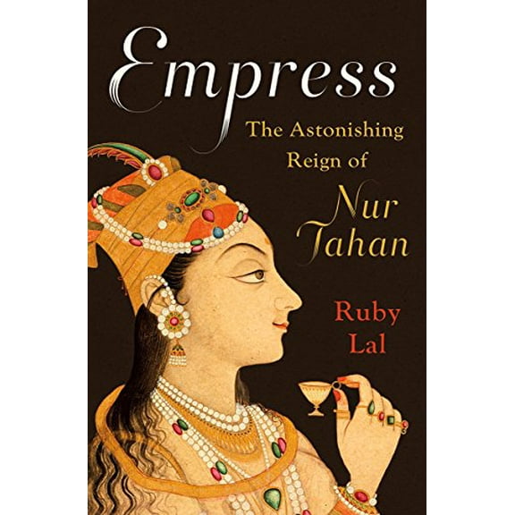 Pre-Owned Empress: The Astonishing Reign of Nur Jahan (Hardcover) 0393239349 9780393239348