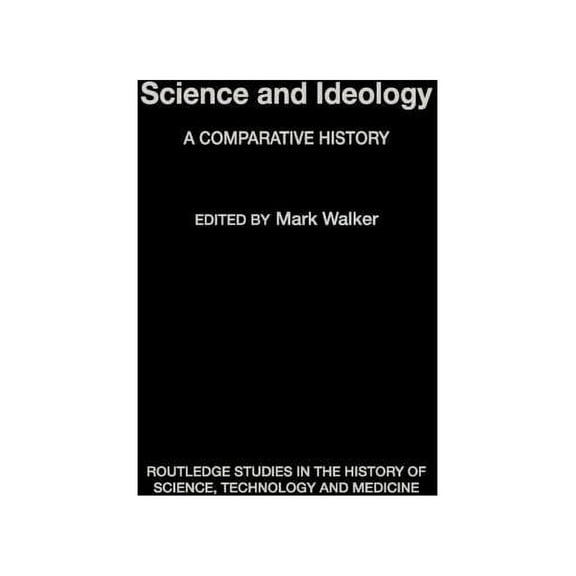 Routledge Studies in the History of Scie Science and Ideology: A Comparative History, (Hardcover)