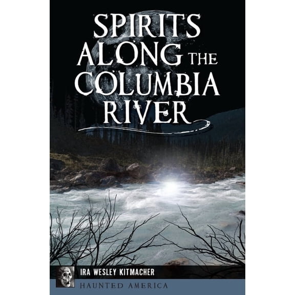 Haunted America Spirits Along the Columbia River, (Paperback)