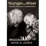 Younger and Wiser: Peaceful Words For A Troubled World  Hardcover  Gene S. Jones