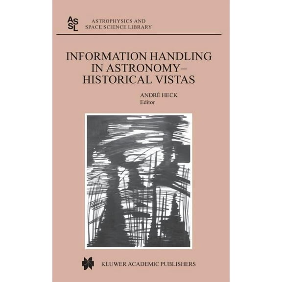 Astrophysics and Space Science Library Information Handling in Astronomy - Historical Vistas, Book 285, (Hardcover)