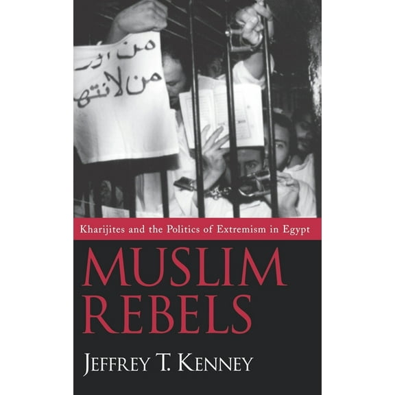 Muslim Rebels: Kharijites and the Politics of Extremism in Egypt, (Hardcover)