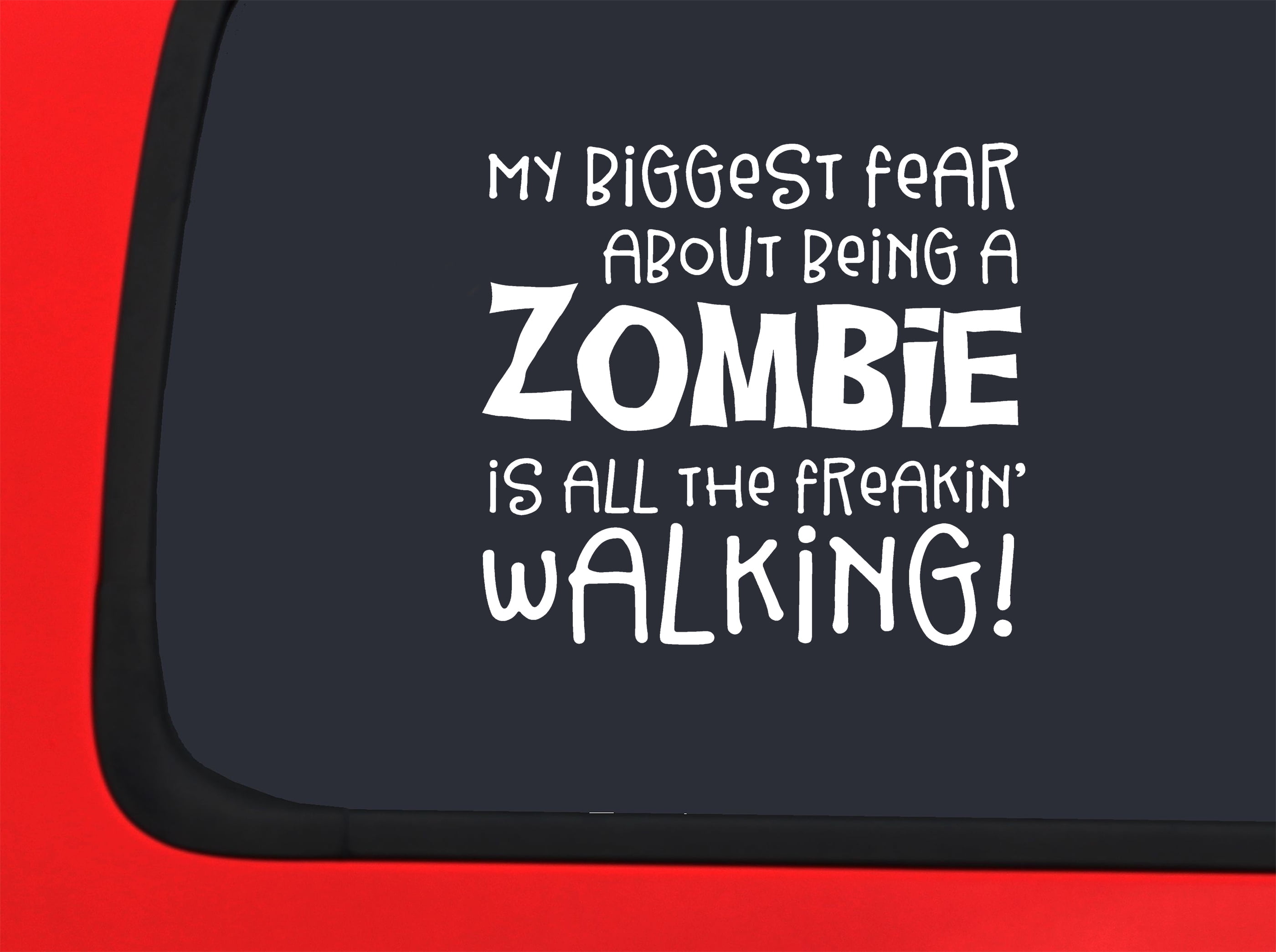 Car Sticker My Biggest Fear About Being A Zombie Is All The Walking Car