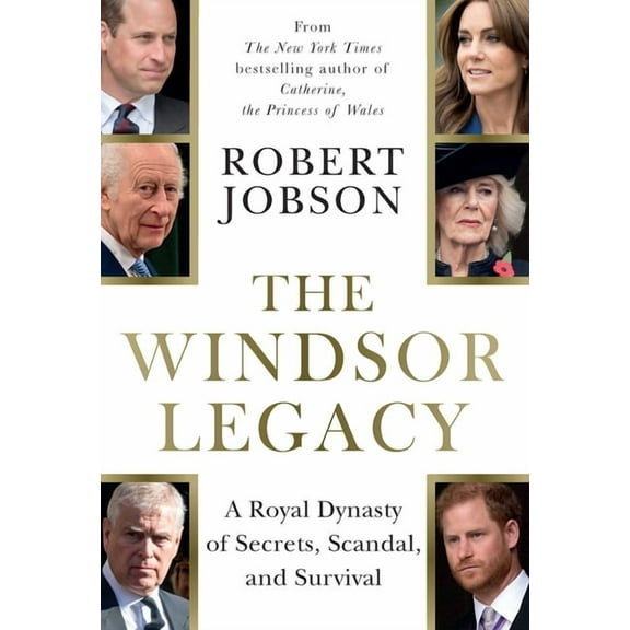 The Windsor Legacy: A Royal Dynasty of Secrets, Scandal, and Survival, (Hardcover)