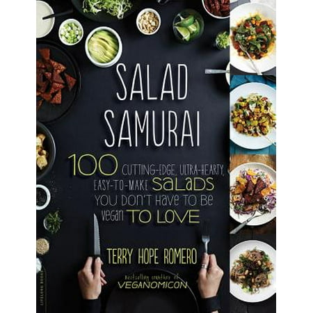 Salad Samurai : 100 Cutting-Edge, Ultra-Hearty, Easy-to-Make Salads You Don't Have to Be Vegan to (Best Way To Make A Salad)