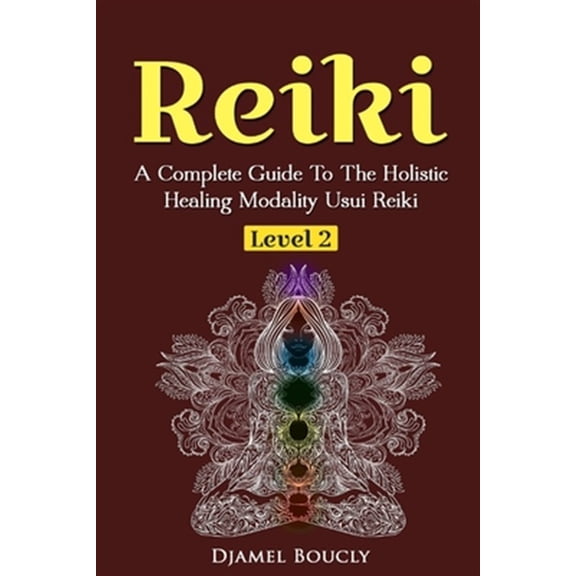 Pre-Owned Healing Modality Usui Reiki Level 2 Reiki Level 2 A Complete Guide To The Holistic Healing Modality Usui Reiki Leve: A Complete Guide To The Holistic Healin, Book 2, (Paperback)