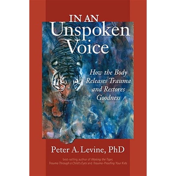 Pre-Owned In an Unspoken Voice: How the Body Releases Trauma and Restores Goodness Paperback