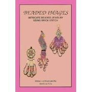 Beaded Images: Intricate Beaded Jewelry Using Brick Stitch [Paperback - Used]