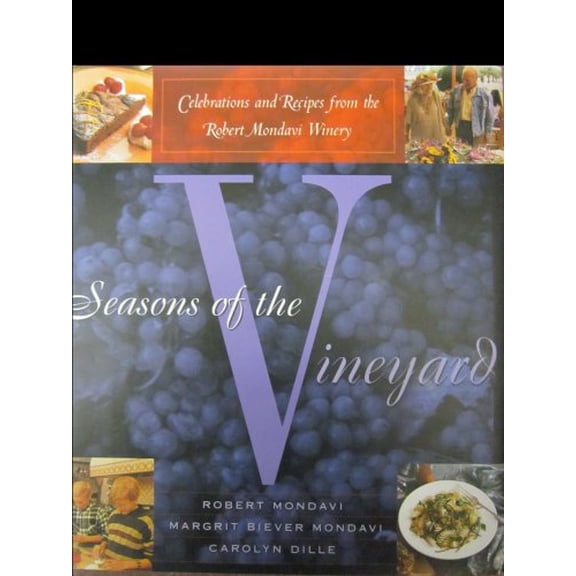 Pre-Owned Seasons of the Vineyard: A Year of Celebrations and Recipes from the Robert Mondavi Winery (Hardcover) 0684807580 9780684807584