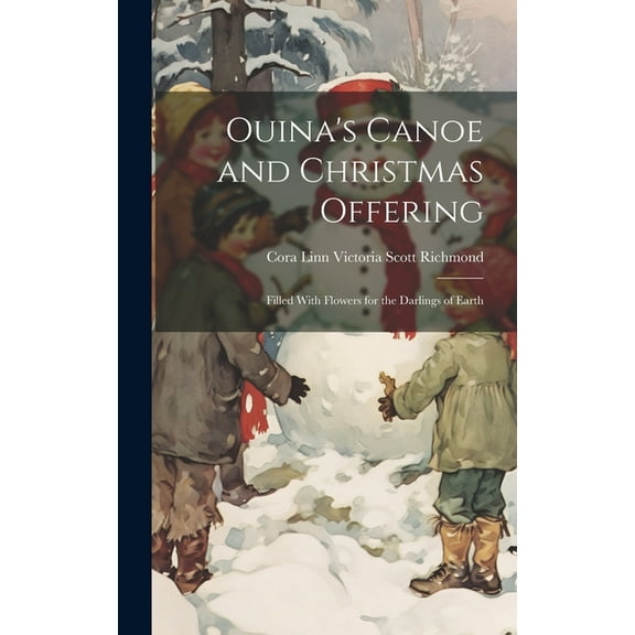 Ouina's Canoe and Christmas Offering: Filled With Flowers for the Darlings of Earth, (Hardcover)
