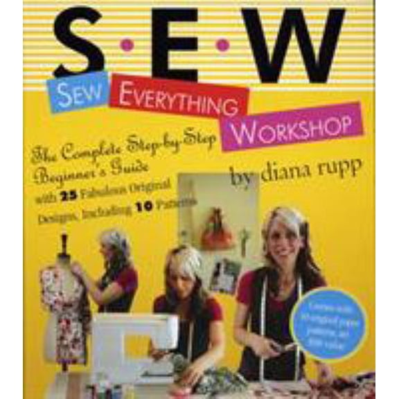Pre-Owned Sew Everything Workshop: The Complete Step-By-Step Beginner's Guide [With 10 Patterns] (Spiral-bound) 0761139737 9780761139737