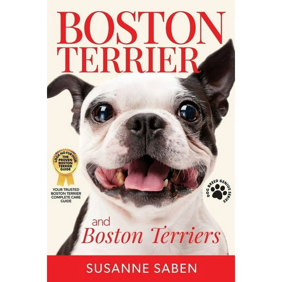 Boston Terrier And Boston Terriers: Boston Terrier Total Guide Boston Terrier, Boston Terrier (Paperback) by Susanne Saben