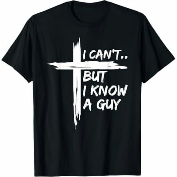 I Can't But I Know A Guy Jesus Cross Funny Christian T-Shirt God Graphic Tees for Women Men Religious Gifts Tops