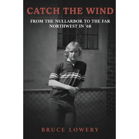 Catch the Wind: From the Nullarbor to the Far Northwest in '68, (Paperback)