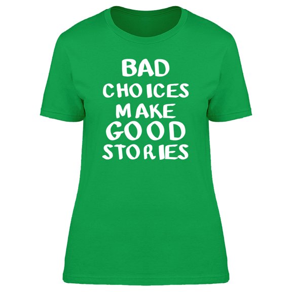 Bad Choices Make Good Stories Women's T-shirt