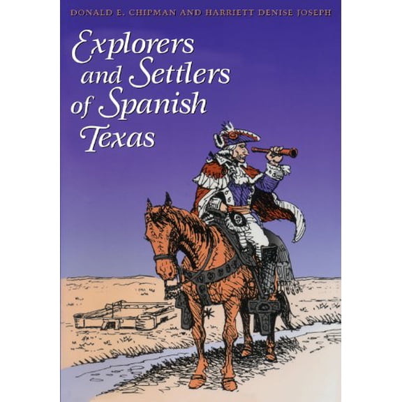 Pre-Owned Explorers and Settlers of Spanish Texas (Paperback) 0292712316 9780292712317