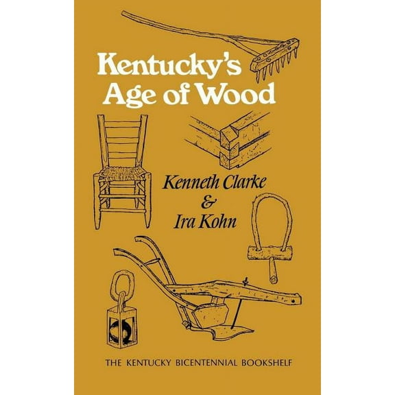 Kentucky Bicentennial Bookshelf Kentucky's Age of Wood, (Paperback)