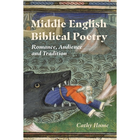 Middle English Biblical Poetry: Romance, Audience and Tradition, (Hardcover)