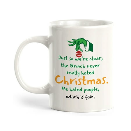 

Designs ByLITA Just So We’re Clear The Grinch Never Really Hated Christmas. He Hated People Which Is Fair. Christmas 11oz Plastic Coffee Mug
