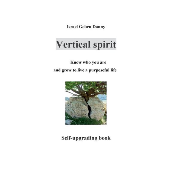 Vertical Spirit: Know who your are and grow to life a purposeful live, (Paperback)
