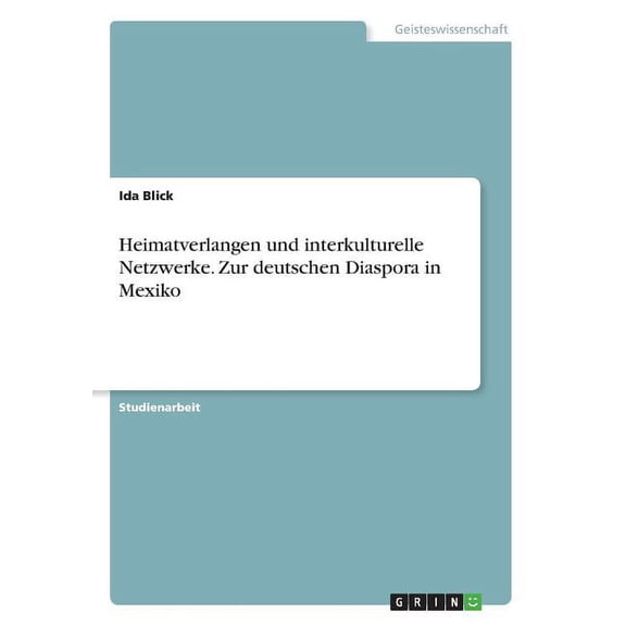 Heimatverlangen und interkulturelle Netzwerke. Zur deutschen Diaspora in Mexiko (Paperback)