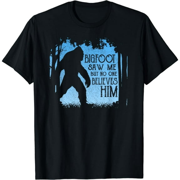 Bigfoot Saw Me But No One Believes Him T-Shirt