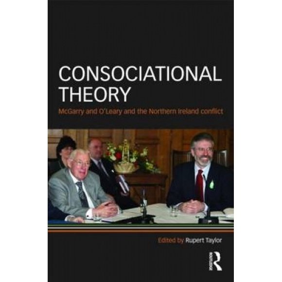 Consociational Theory: McGarry and O'Leary and the Northern Ireland conflict
