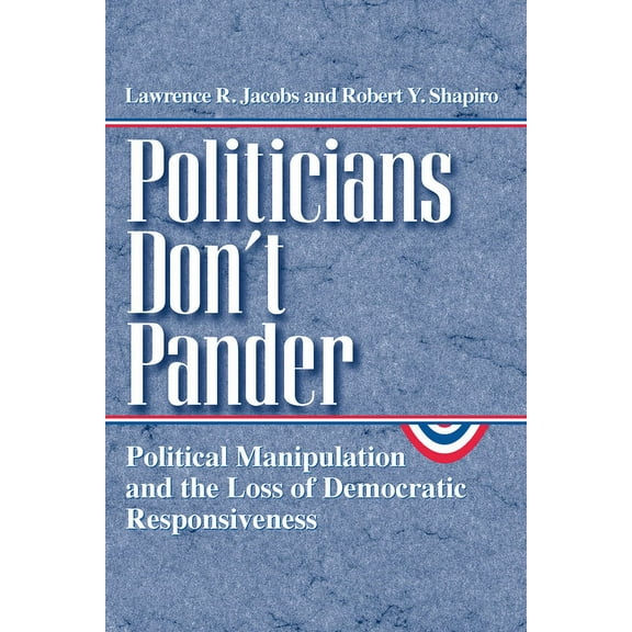 Studies in Communication, Media, and Pub Politicians Don't Pander: Political Manipulation and the Loss of Democratic Responsiveness, (Paperback)