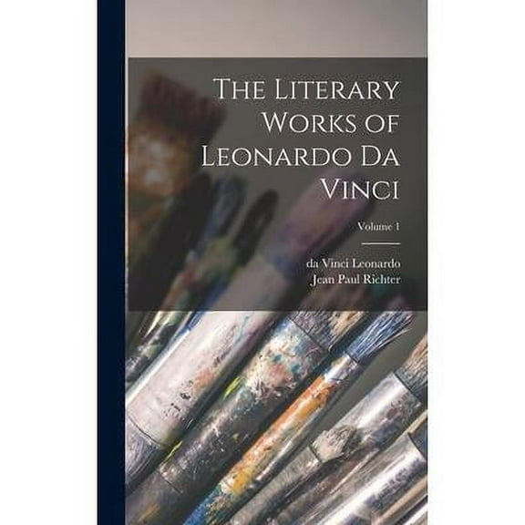 The Literary Works of Leonardo da Vinci; Volume 1 (Hardcover)